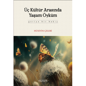 Üç Kültür Arasında Yaşam Öyküm Hüseyin Çelebi