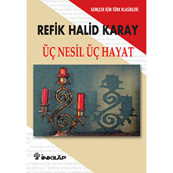 Üç Nesil Üç Hayat - Gençler Için Refik Halid Karay