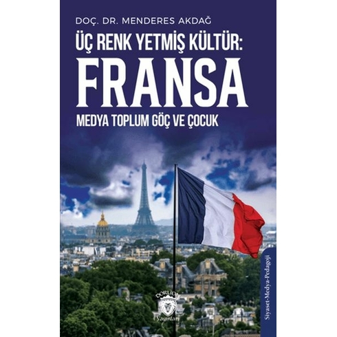 Üç Renk Yetmiş Kültür: Fransa (Medya Toplum Göç Ve Çocuk) Menderes Akdağ