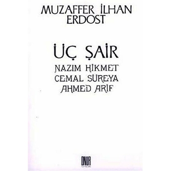 Üç Şair Nazım Hikmet Cemal Süreya Ahmed Arif Muzaffer Ilhan Erdost