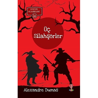 Üç Silahşörler - Çocuk Klasikleri 16 Alexandre Dumas