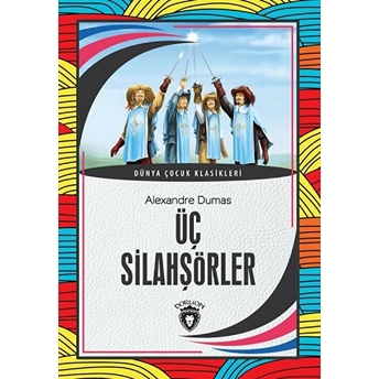 Üç Silahşörler Dünya Çocuk Klasikleri (7-12 Yaş) Alexandre Dumas