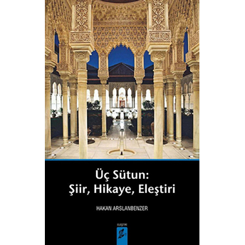 Üç Sütun : Şiir, Hikaye, Eleştri-Hakan Arslanbenzer