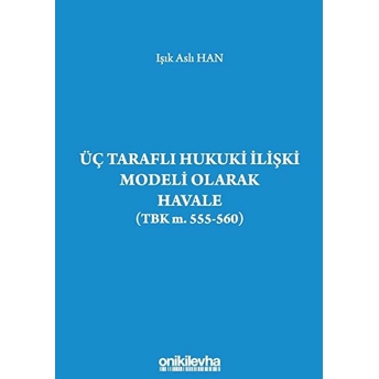 Üç Taraflı Hukuki Ilişki Modeli Olarak Havale (Tbk M. 555-560)