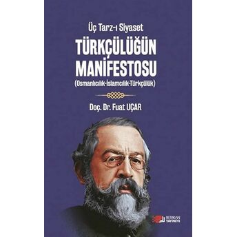 Üç Tarz-I Siyaset Türkçülüğün Manifestosu Fuat Uçar