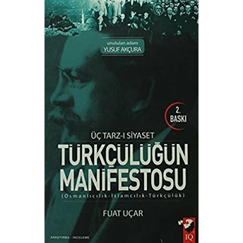 Üç Tarz-I Siyaset Türkçülüğün Manifestosu Fuat Uçar