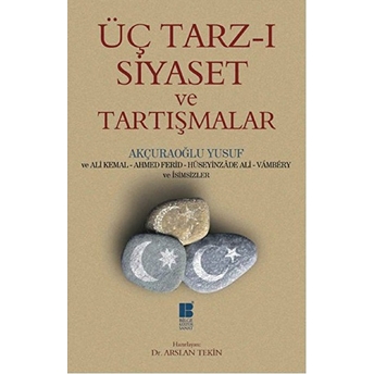 Üç Tarz-I Siyaset Ve Tartışmalar Akçuraoğlu Yusuf