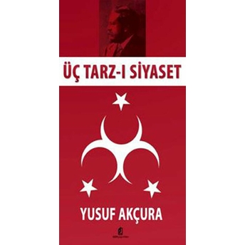 Üç Tarz-I Siyaset Yusuf Akçura