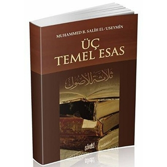 Üç Temel Esas Muhammed B. Salih El-Useymin