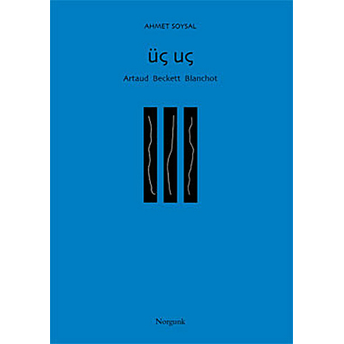 Üç Uç (Artaud Beckett Blanchot)-Ahmet Soysal