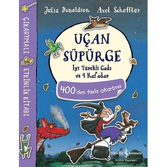 Uçan Süpürge Iyi Yürekli Cadı Ve 4 Kafadar Çıkartmalı Etkinlik Kitabı Julia Donaldson