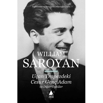 Uçan Trapezdeki Cesur Genç Adam Ve Diğer Öyküler William Saroyan