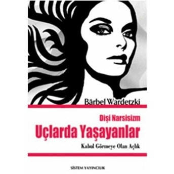 Uçlarda Yaşayanlar - Dişi Narsisizm Barbel Wardetzki