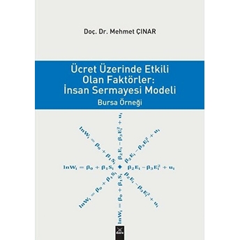 Ücret Üzerinden Etkili Olan Faktörler: Insan Sermayesi Modeli - Bursa Örneği Mehmet Çınar