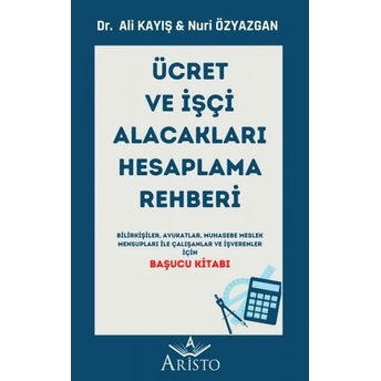 Ücret Ve Işçi Alacakları Hesaplama Rehberi Ali Kayış