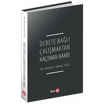 Ücrete Bağlı Çalışmaktan Kaçınma Hakkı Bülent Ferat Işçi