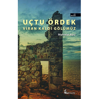 Uçtu Ördek Viran Kaldı Gölümüz Mehmet Aycı