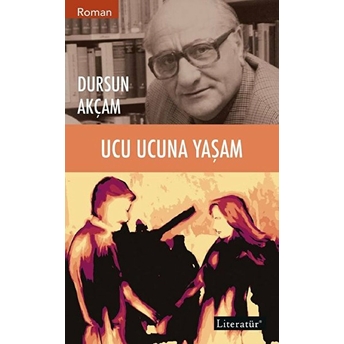 Ucu Ucuna Yaşam Dursun Akçam