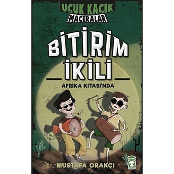 Uçuk Kaçık Maceralar - Bitirim Ikili - Afrika Kıtası'nda (Ciltli) Mustafa Orakçı