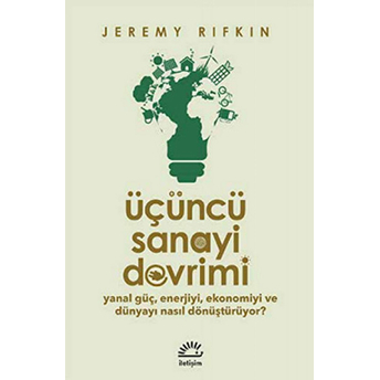 Üçüncü Sanayi Devrimi Yanal Güç, Enerjiyi, Ekonomiyi Ve Dünyayı Nasıl Dönüştürüyor Jeremy Rifkin