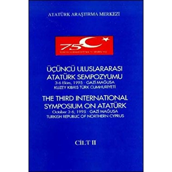 Üçüncü Uluslararası Atatürk Sempozyumu Cilt -Ii 3-6 Ekim 1995 Gazi Mağusa Kuzey Kıbrıs Türk Cumhuriyeti