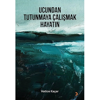 Ucundan Tutunmaya Çalışmak Hayatın - Hatice Kaçar