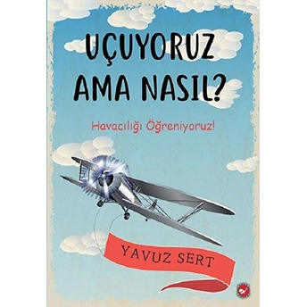 Uçuyoruz Ama Nasıl? - Havacılığı Öğreniyoruz! Yavuz Sert