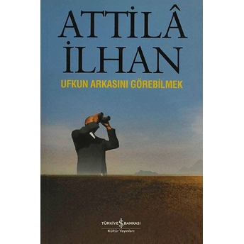 Ufkun Arkasını Görebilmek Attila Ilhan