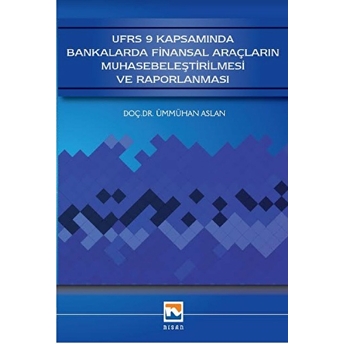 Ufrs 9 Kapsamında Bankalarda Finansal Araçların Muhasebeleştirilmesi Ve Raporlanması