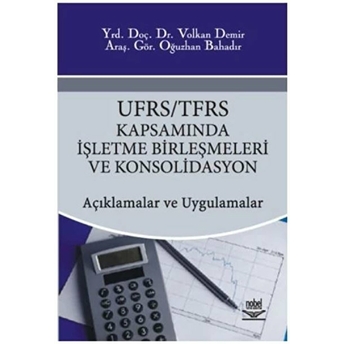 Ufrs/Tfrs Kapsamında Işletme Birleşmeleri Ve Konsolidasyon -Açıklamalar Ve Uygulamalar