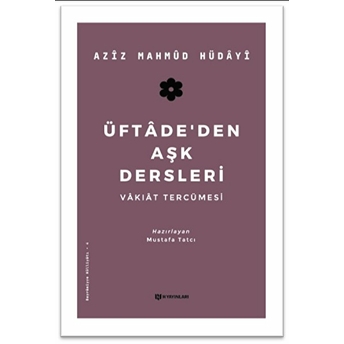 Üftadeden Aşk Dersleri - Vakıat Tercümesi Aziz Mahmud Hüdayi