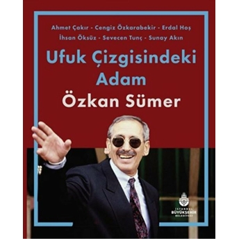 Ufuk Çizgisindeki Adam Özkan Sümer Ahmet Çakır, Cengiz Özkarabekir, Erdal Hoş, Ihsan Öksüz, ...