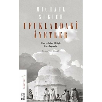 Ufuklardaki Ayetler - Ilim Ve Irfan Ehliyle Karşılaşmalar Michael Sugich