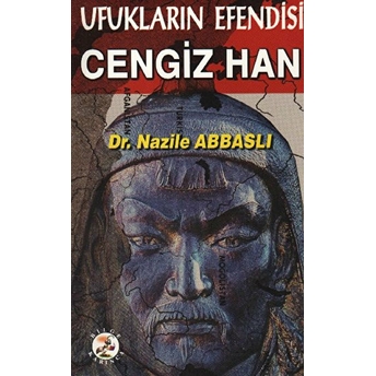 Ufukların Efendisi Cengiz Han Nazile Abbaslı