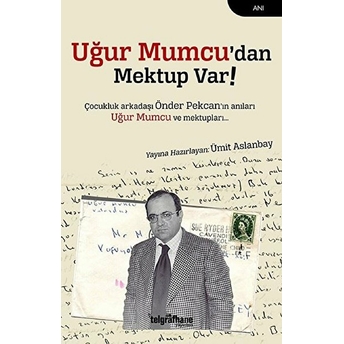 Uğur Mumcu’dan Mektup Var - Çocukluk Arkadaşı Önder Pekcan'ın Anıları Uğur Mumcu Ve Mektupları Ümit Aslanbay