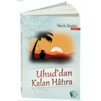 Uhud'dan Kalan Hatıra Necib Geylani