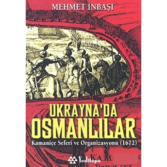 Ukrayna’da Osmanlılar Kamaniçe Seferi Ve Organizasyonu (1672) Mehmet Inbaşı