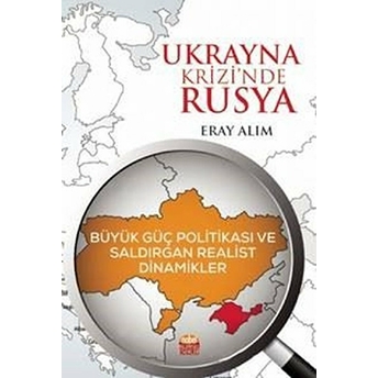 Ukrayna Krizi’nde Rusya: Büyük Güç Politikası Ve Saldırgan Realist Dinamikler