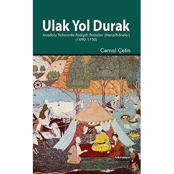 Ulak Yol Durak Anadolu Yollarında Padişah Postaları (Menzilhaneler) Cemal Çetin