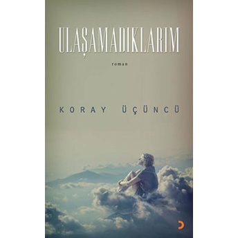 Ulaşamadıklarım-Koray Üçüncü