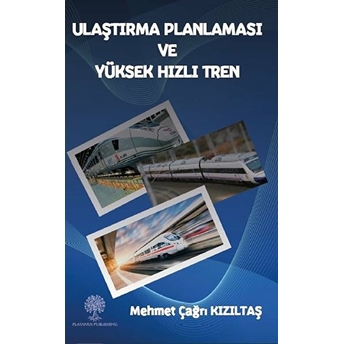 Ulaştırma Planlaması Ve Yüksek Hızlı Tren - Mehmet Çağrı Kızıltaş