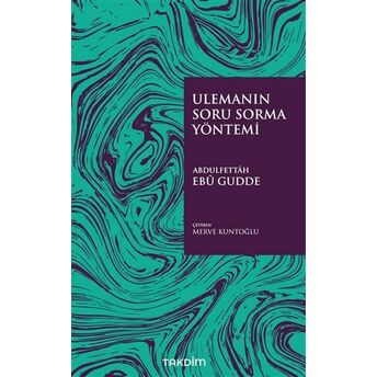 Ulemanın Soru Sorma Yöntemi Abdulfettah Ebu Gudde