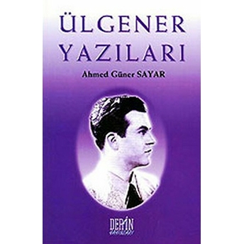 Ülgener Yazıları-Ahmet Güner Sayar