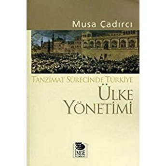 Ülke Yönetimi - Tanzimat Sürecinde Türkiye Musa Çadırcı