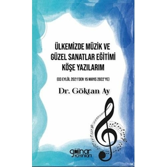 Ülkemizde Müzik Ve Güzel Sanatlar Eğitimi Köşe Yazılarım Göktan Ay