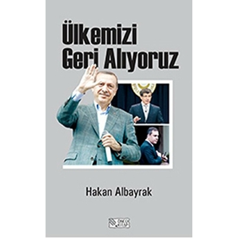 Ülkemizi Geri Alıyoruz Hakan Albayrak