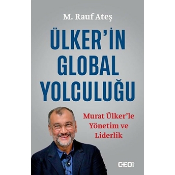 Ülker’in Global Yolculuğu - Murat Ülker’le Yönetim Ve Liderlik M. Rauf Ateş