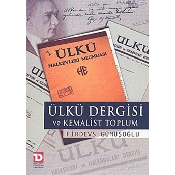 Ülkü Dergisi Ve Kemalist Toplum Firdevs Gümüşoğlu