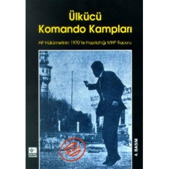 Ülkücü Komando Kampları Ap Hükümetinin 1970’Te Hazırlattığı Mhp Raporu Kolektif