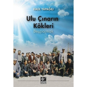 Ulu Çınarın Kökleri - Beşparmak Halil Yapağılı